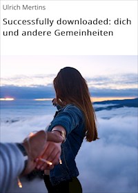 Successfully downloaded: dich und andere Gemeinheiten - Ulrich Mertins - ebook