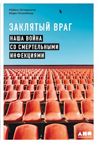 Заклятый враг: Наша война со смертельными инфекциями - Майкл Остерхолм - ebook