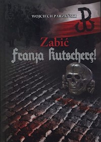 Zabić Franza Kutscherę - Parzyński Wojciech - książka