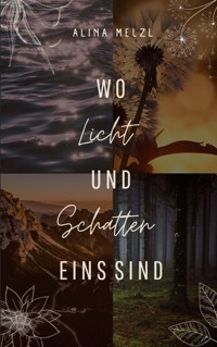 Wo Licht und Schatten Eins sind - Alina Melzl - ebook