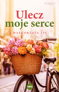 Ulecz moje serce - Małgorzata Lis - ebook + książka
