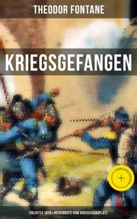 Theodor Fontane: Kriegsgefangen - Erlebtes 1870 & Reisebriefe vom Kriegsschauplatz - Theodor  Fontane - ebook