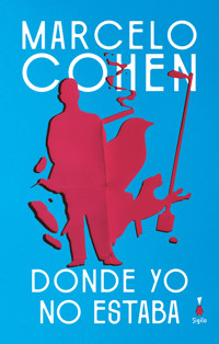 Donde yo no estaba - Marcelo Cohen - ebook