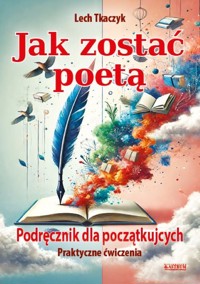 Jak zostać poetą. Podręcznik dla początkujących.Praktyczne ćwiczenia - Lech Tkaczyk - książka