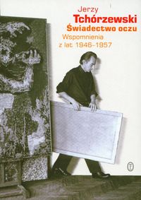Świadectwo oczu Wspomnienia z lat 1946-1957 - Tchórzewski Jerzy - książka