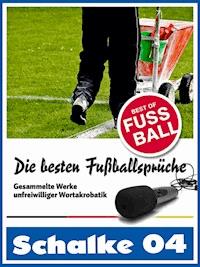 Schalke 04 - Die besten & lustigsten Fussballersprüche und Zitate - Felix Leitwaldt - ebook