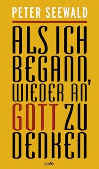 Als ich begann, wieder an Gott zu denken - Peter Seewald - ebook