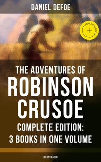 The Adventures of Robinson Crusoe – Complete Edition: 3 Books in One Volume (Illustrated) - Daniel Defoe - ebook