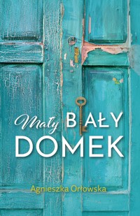 Mały biały domek - Orłowska Agnieszka - ebook + audiobook