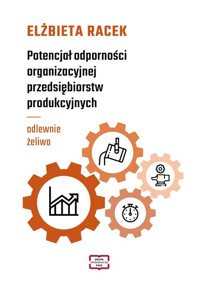 Potencjał odporności organizacyjnej przedsiębiorstw produkcyjnych - Racek Elżbieta - książka
