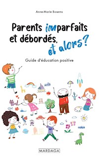 Parents imparfaits et débordés, et alors ? - Anne-Marie Bosems - ebook