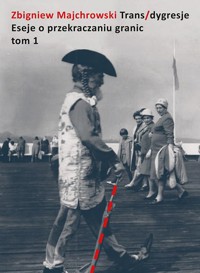 Trans/dygresje. Eseje o przekraczaniu granic. Tom 1 - Zbigniew Majchrowski - książka