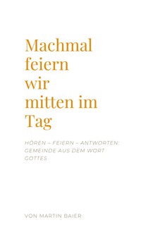 Manchmal feiern wir mitten im Tag - Martin Baier - ebook