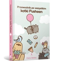 Przewodnik po wszystkim kotki Pusheen - Claire Belton - książka