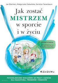 Jak zostać mistrzem w sporcie i w życiu - Blecharz Jan, Siekańska Małgorzata, Tenenbaum Gershon - książka