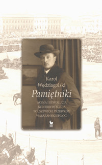 Pamiętniki. Wojna i rewolucja. Kontrrewolucja. Bolszewicki przewrót. Warszawski epilog - Karol Wędziagolski - ebook