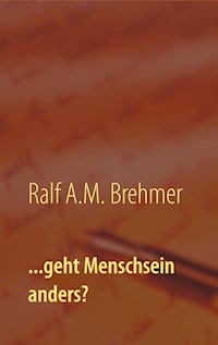 ...geht Menschsein anders? - Ralf A.M. Brehmer - ebook