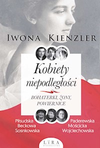 Kobiety niepodległości. Bohaterki, żony, powiernice - Kienzler  Iwona - ebook + audiobook