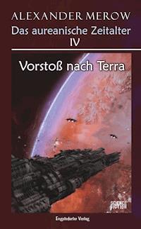 Das aureanische Zeitalter IV: Vorstoß nach Terra - Alexander Merow - ebook