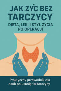 Jak żyć bez tarczycy – dieta, leki i styl życia po operacji - Skillslab - ebook