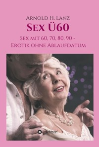 Sex Ü60 - Arnold H. Lanz - ebook