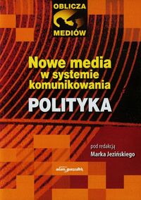 Nowe media w systemie komunikowania Polityka -  - książka