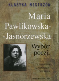 Klasyka mistrzów. Maria Pawlikowska-Jasnorzewska - Wybór poezji (z opracowaniem) - Maria Pawlikowska-Jasnorzewska - książka