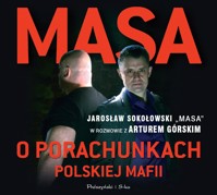 Masa o porachunkach polskiej mafii. Jarosław Sokołowski „Masa” w rozmowie z Arturem Górskim - Artur Górski - audiobook