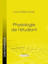 Physiologie de l'étudiant - Louis Adrien Huart - ebook