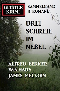 Drei Schreie im Nebel: Geisterkrimi Sammelband 3 Romane - Alfred Bekker - ebook