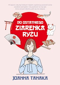 Do ostatniego ziarenka ryżu - Joanna Tanaka - ebook + książka