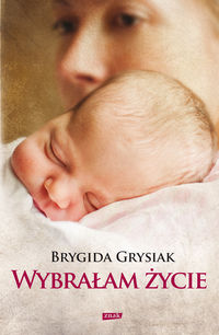 Wybrałam życie - Brygida Grysiak - książka