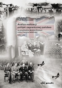 Analiza realizacji polityki zagranicznej państwa na przykładzie Wielkiej Brytanii czasu II wojny światowej - Kochanowski Piotr - książka