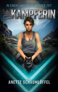 In einem Land nach unserer Zeit - Teil 3: Die Kämpferin - Anette Schaumlöffel - ebook