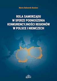 Rola samorządu w sferze podnoszenia konkurencyjności regionów w Polsce i Niemczech - Balcerek-Kosiarz Marta - książka