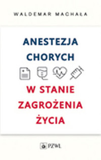Anestezja chorych w stanach zagrożenia życia - Waldemar Machała - książka