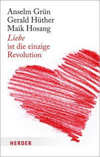 Liebe ist die einzige Revolution - Anselm Grün OSB - ebook