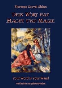 Dein Wort hat Macht und Magie - florence scovel  shinn - ebook