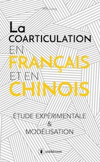 La coarticulation en français et en chinois : étude expérimentale et modélisation - Liang Ma - ebook