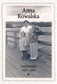 Dzienniki 1927-1969 - Anna Kowalska - książka