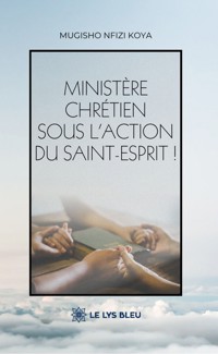 Ministère chrétien sous l’action du Saint-Esprit ! - Mugisho Nfizi Koya - ebook