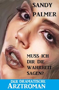 Muss ich dir die Wahrheit sagen? Der dramatische Arztroman - Sandy Palmer - ebook