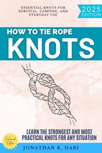 How to Tie Rope Knots: - Jonathan K. Hari - ebook