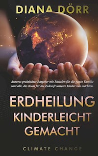 Erdheilung kinderleicht gemacht - Diana Dörr - ebook
