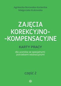 Zajęcia korekcyjno-kompensacyjne Część 2 - Borowska-Kociemba Agnieszka, Krukowska Małgorzata - książka