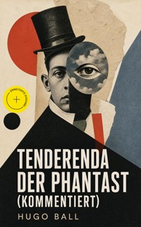 Tenderenda der Phantast (Kommentiert) - Hugo Ball - ebook