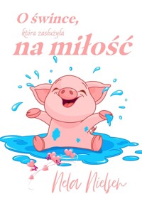 O śwince, która zasłużyła na miłość - Nela Nielsen - ebook