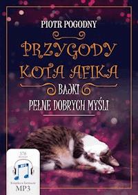 Przygody kota Afika. Bajki pełne dobrych myśli - Piotr Pogodny - audiobook