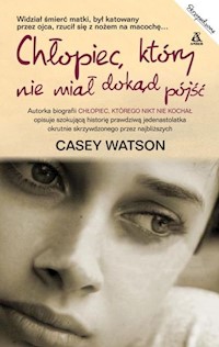 Chłopiec, który nie miał dokąd pójść - Casey Watson - książka