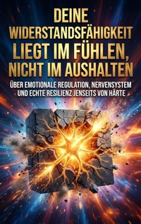 Deine Widerstandsfähigkeit liegt im Fühlen, nicht im Aushalten - Verena Busch - ebook